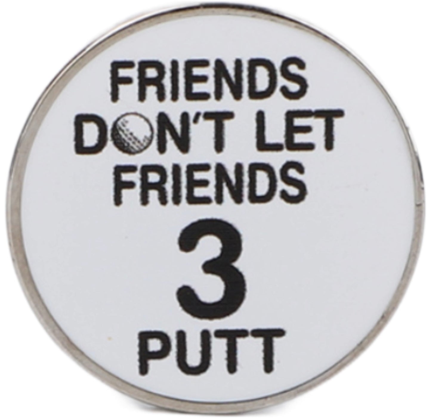 Friends Don’t Let Friends 3 Putt - Ball Marker